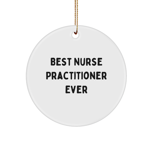 Funny 'Best Nurse Practitioner Ever' Circle Ornament Gifts from Friends to Family for Christmas
