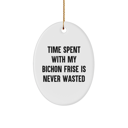 Funny Bichon Frise Dog Gifts from Family to Family - Oval Ornament with Quote 'Time Spent With My Bichon Frise Is Never Wasted' - Christmas Unique Gifts - Image 1