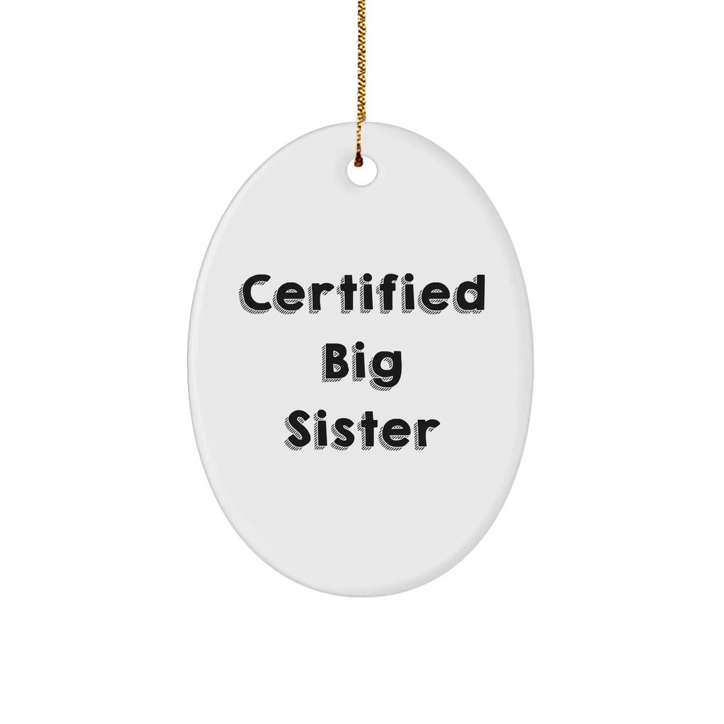 Funny Big Sister Gifts from Family - Certified Big Sister Oval Ornament for Christmas