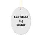 Funny Big Sister Gifts from Family - Certified Big Sister Oval Ornament for Christmas