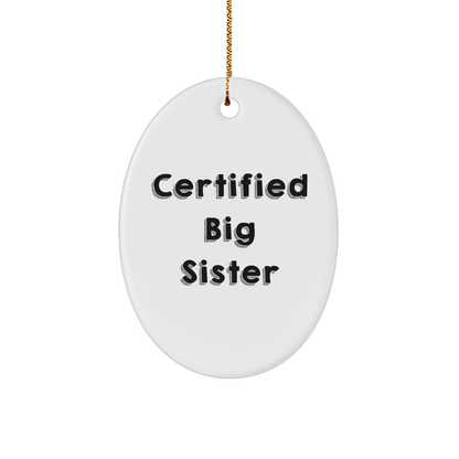 Funny Big Sister Gifts from Family - Certified Big Sister Oval Ornament for Christmas