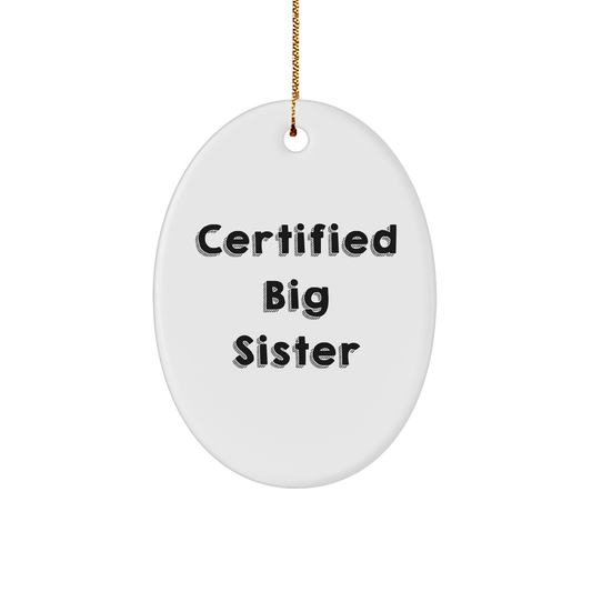Funny Big Sister Gifts from Family - Certified Big Sister Oval Ornament for Christmas