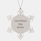 Funny Big Sister Snowflake Ornament - Certified Big Sister Quote, Unique Christmas Gifts