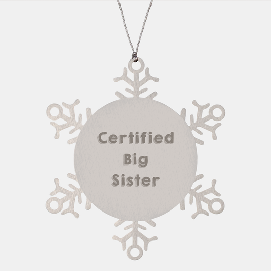 Funny Big Sister Snowflake Ornament - Certified Big Sister Quote, Unique Christmas Gifts