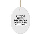 Funny Black and White Cat Oval Ornament Gifts for Men from Women, Friends, or Family - 'All You Need Is Love And A Black And White Cat' - Christmas Unique Gifts