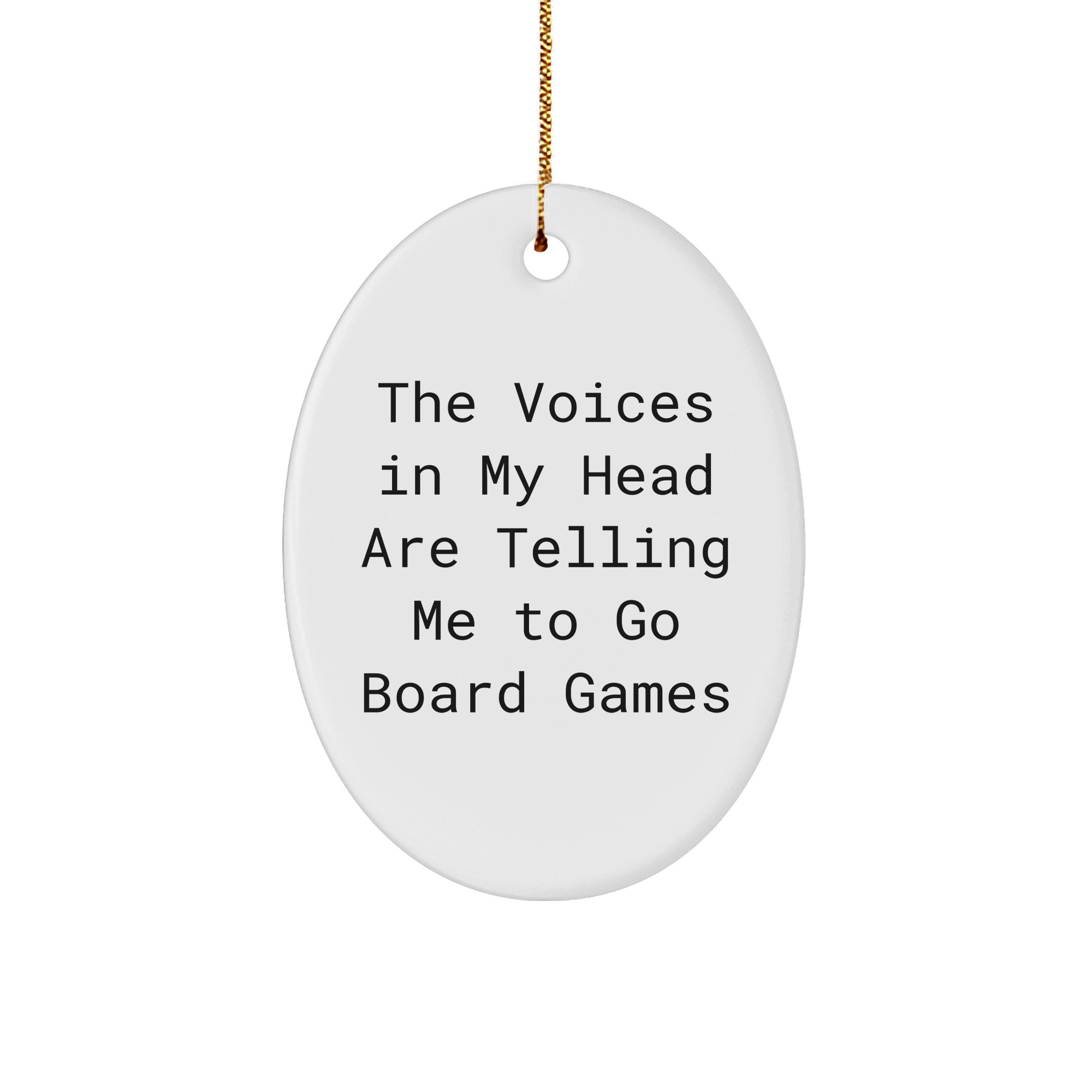 Funny Board Games Gifts from Friends and Family - Christmas Oval Ornament with 'The Voices In My Head Are Telling Me To Go Board Games' Quote
