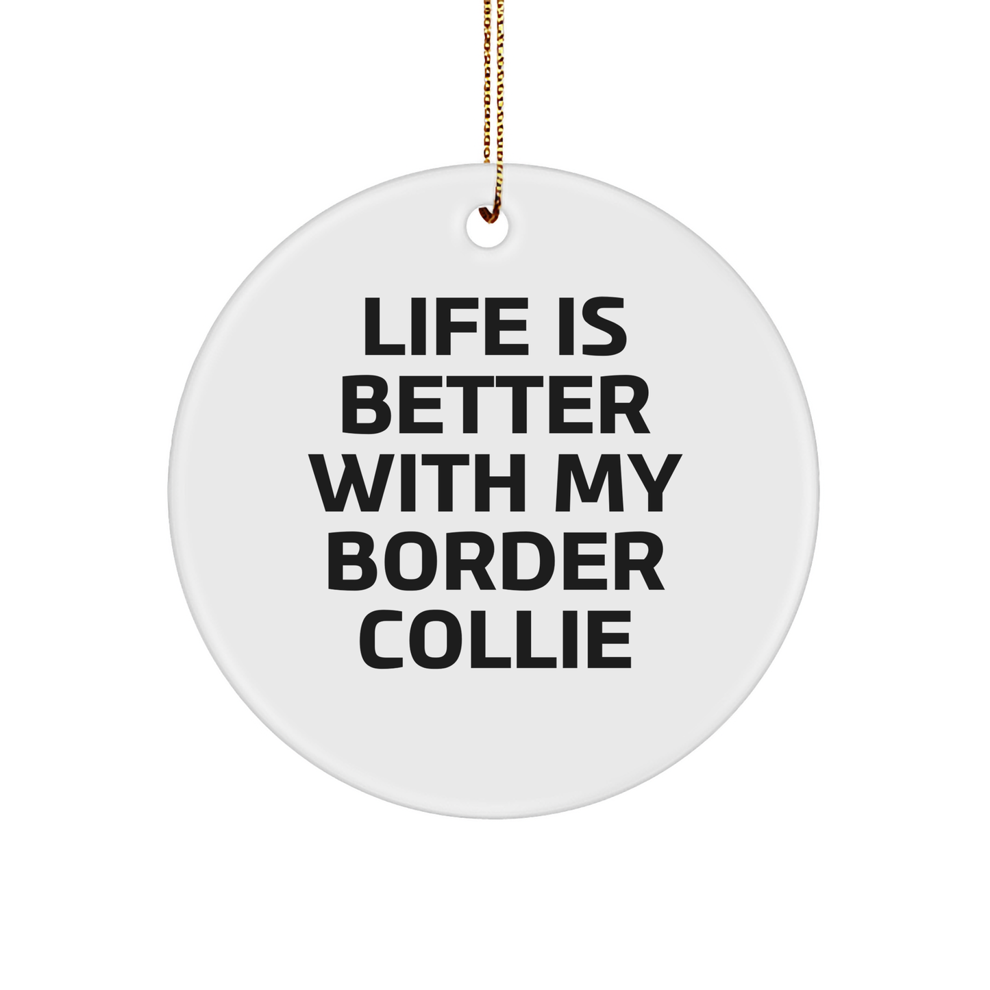 Funny Border Collie Dog Gifts from Family, Cute Circle Ornament with 'Life Is Better With My Border Collie' Quote for Christmas
