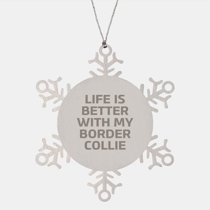 Funny Border Collie Dog Gifts from Friends for Christmas Unique Snowflake Ornament, 'Life Is Better With My Border Collie' Quote