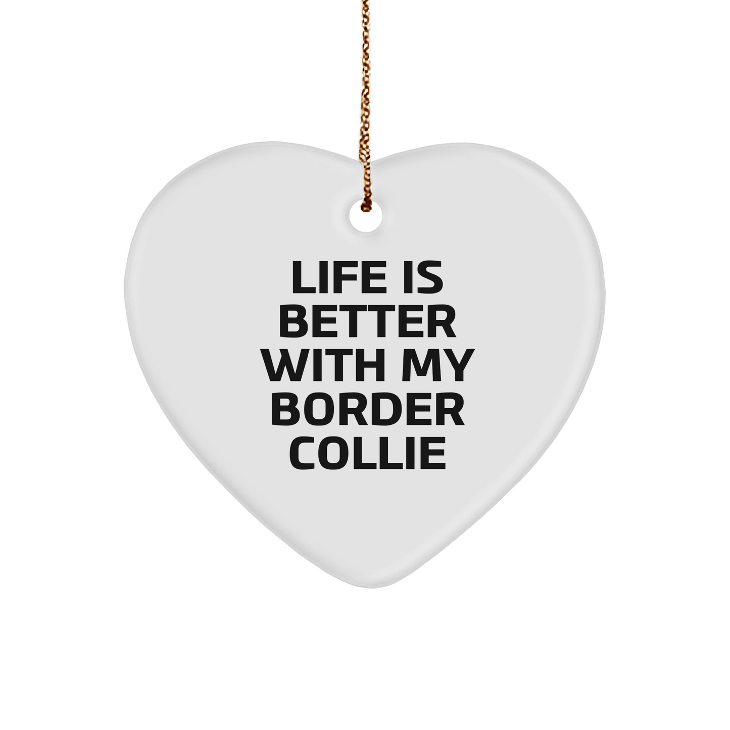 Funny Border Collie Dog Heart Ornament, 'Life Is Better With My Border Collie' Christmas Gifts