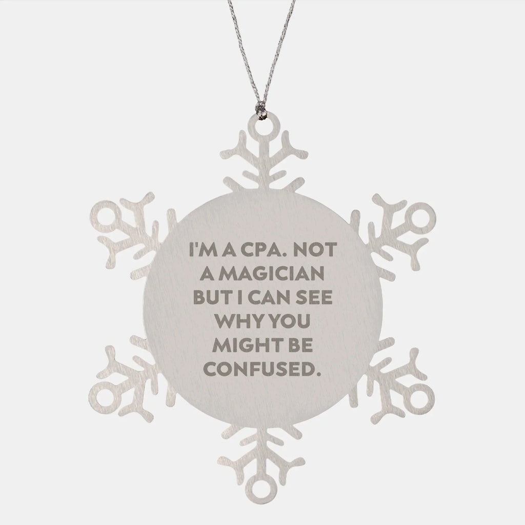 Funny CPA Gifts - 'I'm A Cpa. Not A Magician But I Can See Why You Might Be Confused.' Snowflake Ornament from Family to Friends