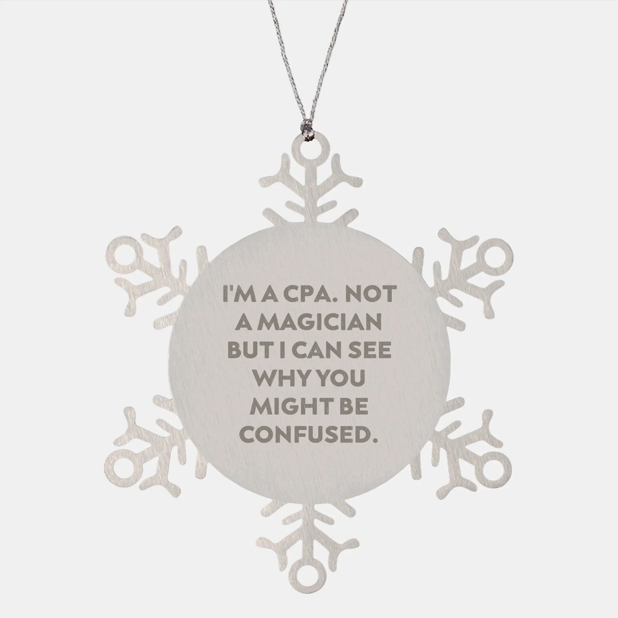 Funny CPA Gifts - 'I'm A Cpa. Not A Magician But I Can See Why You Might Be Confused.' Snowflake Ornament from Family to Friends