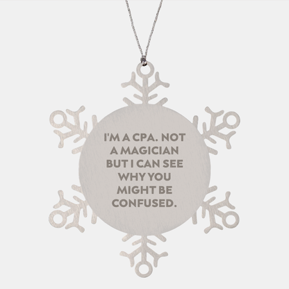 Funny CPA Gifts - 'I'm A Cpa. Not A Magician But I Can See Why You Might Be Confused.' Snowflake Ornament from Family to Friends