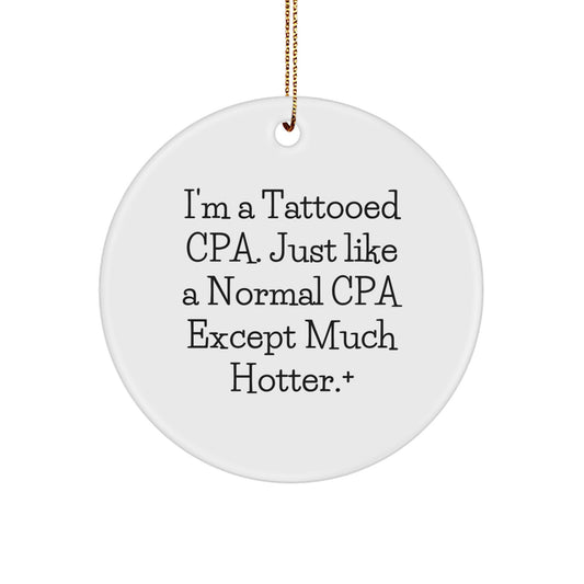 Funny CPA Gifts from Friends, Circle Ornament for Christmas, I'm A Tattooed CPA... Gifts for Men, Women, Coworkers, Family, Unique Circle Ornament Decorations