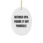 Funny CPA Gifts from Friends for Retired CPAs - Oval Ornament with 'Retired Cpa. Figure It Out Yourself.' Quote, Christmas Decorations