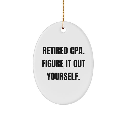 Funny CPA Gifts from Friends for Retired CPAs - Oval Ornament with 'Retired Cpa. Figure It Out Yourself.' Quote, Christmas Decorations