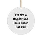 Funny Calico Cat Dad Gifts from Men to Family - I'm Not A Regular Dad. I'm A Calico Cat Dad. Circle Ornament for Christmas Decor