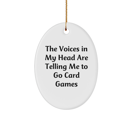Funny Card Games Gifts for Friends and Family - Oval Ornament with 'The Voices In My Head Are Telling Me To Go Card Games' Quote - Unique Christmas Unique Gift from Friends to Men or Women