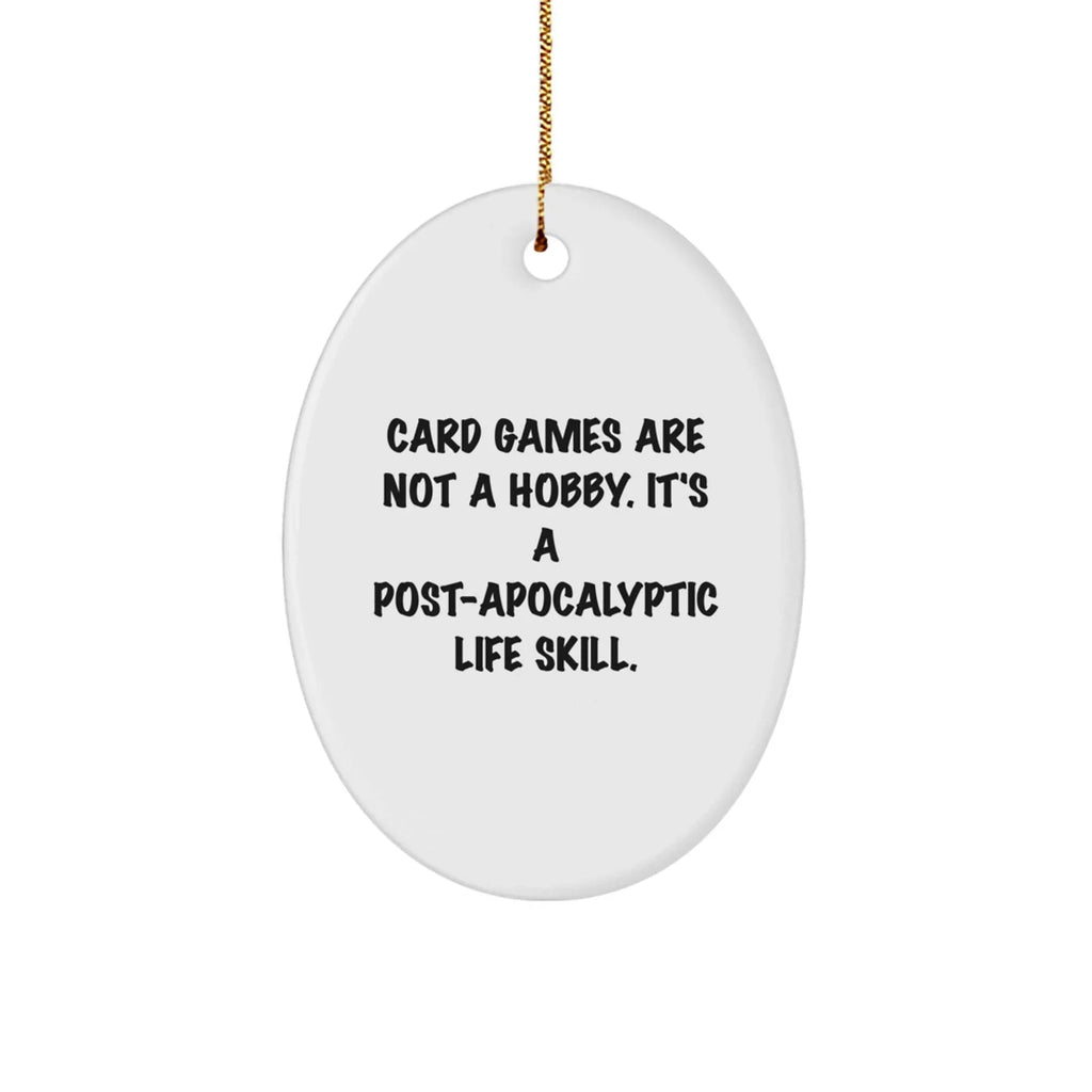 Funny Card Games Gifts for Men Women Friends Family - Oval Ornament 'Card Games Are Not A Hobby. It's A Post-apocalyptic Life Skill.' - Christmas Unique Decor