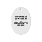 Funny Card Games Gifts for Men Women Friends Family - Oval Ornament 'Card Games Are Not A Hobby. It's A Post-apocalyptic Life Skill.' - Christmas Unique Decor