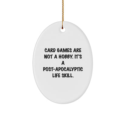 Funny Card Games Gifts for Men Women Friends Family - Oval Ornament 'Card Games Are Not A Hobby. It's A Post-apocalyptic Life Skill.' - Christmas Unique Decor