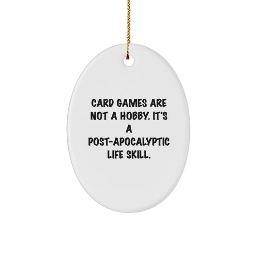 Funny Card Games Gifts for Men Women Friends Family - Oval Ornament 'Card Games Are Not A Hobby. It's A Post-apocalyptic Life Skill.' - Christmas Unique Decor
