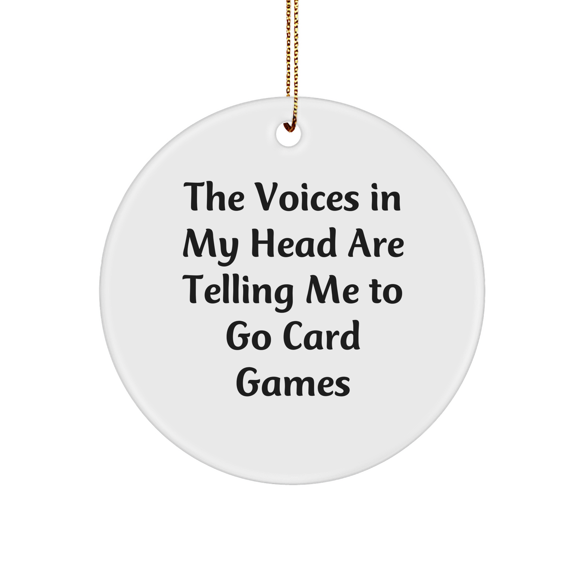 Funny Card Games Gifts from Friends - Circle Ornament for Card Games Lovers, 'The Voices In My Head Are Telling Me To Go Card Games' Quote, Christmas Unique Gifts for Men