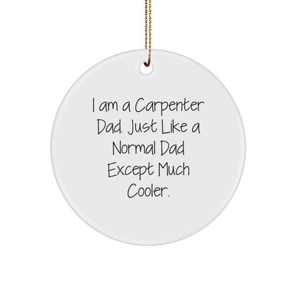 Funny Carpenter Dad Circle Ornament from I Am A Carpenter Dad - Christmas Unique Gifts
