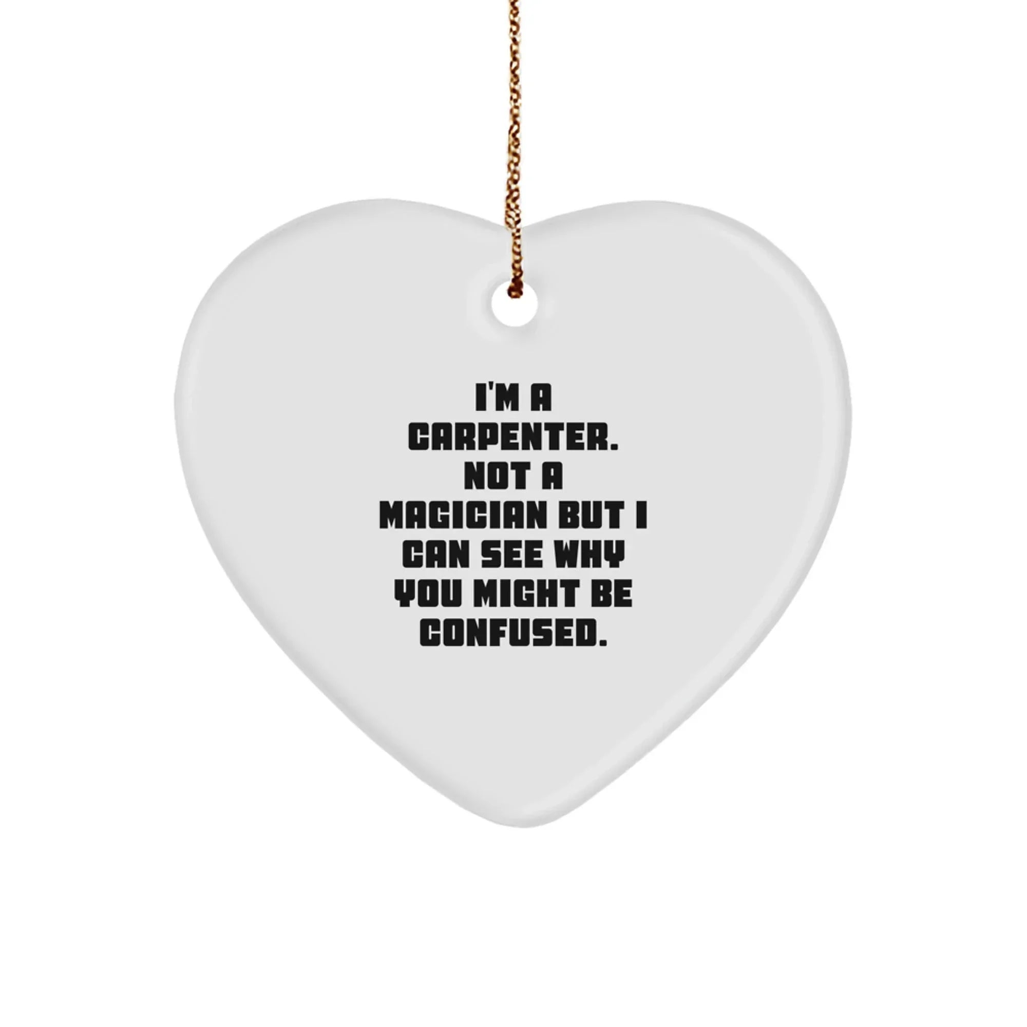 Funny Carpenter Gifts for Him - Heart Ornament with Quote 'I'm a Carpenter, Not a Magician...'
