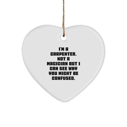 Funny Carpenter Gifts for Him - Heart Ornament with Quote 'I'm a Carpenter, Not a Magician...'