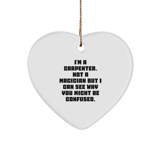 Funny Carpenter Gifts for Him - Heart Ornament with Quote 'I'm a Carpenter, Not a Magician...'