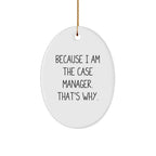 Funny Case Manager Gifts from Friends - Because I Am The Case Manager. That's Why. - Oval Ornament for Christmas