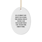 Funny Case Manager Gifts from Friends, 'If At First You Don't Succeed, Try Doing What Your Case Manager Told You To Do The First Time.' Oval Ornament for Christmas
