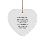 Funny Case Manager Heart Ornament, 'If At First You Don't Succeed, Try Doing What Your Case Manager Told You To Do The First Time.'