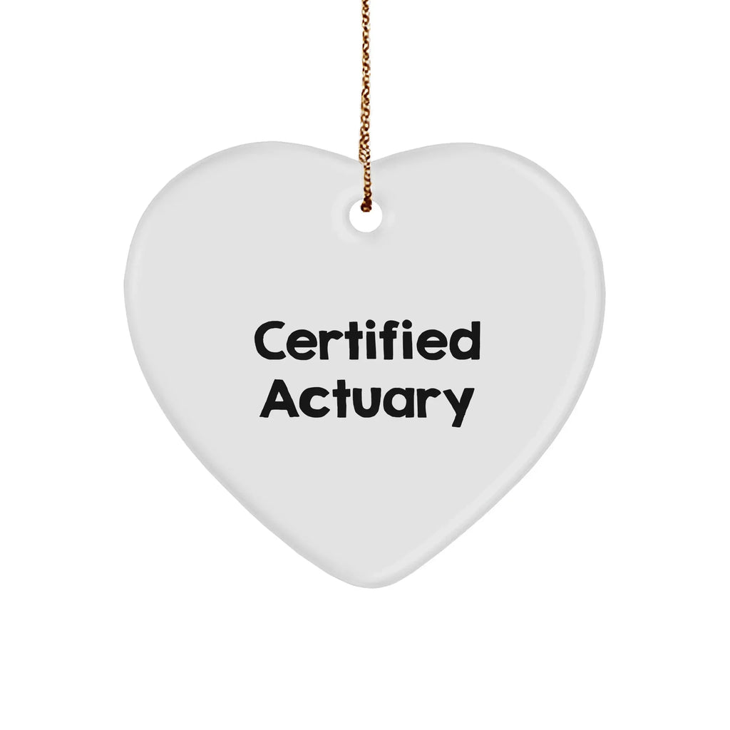 Funny Certified Actuary Gifts, Heart Ornament for Christmas, 'Certified Actuary' Quote, Gifts from Friends to Family