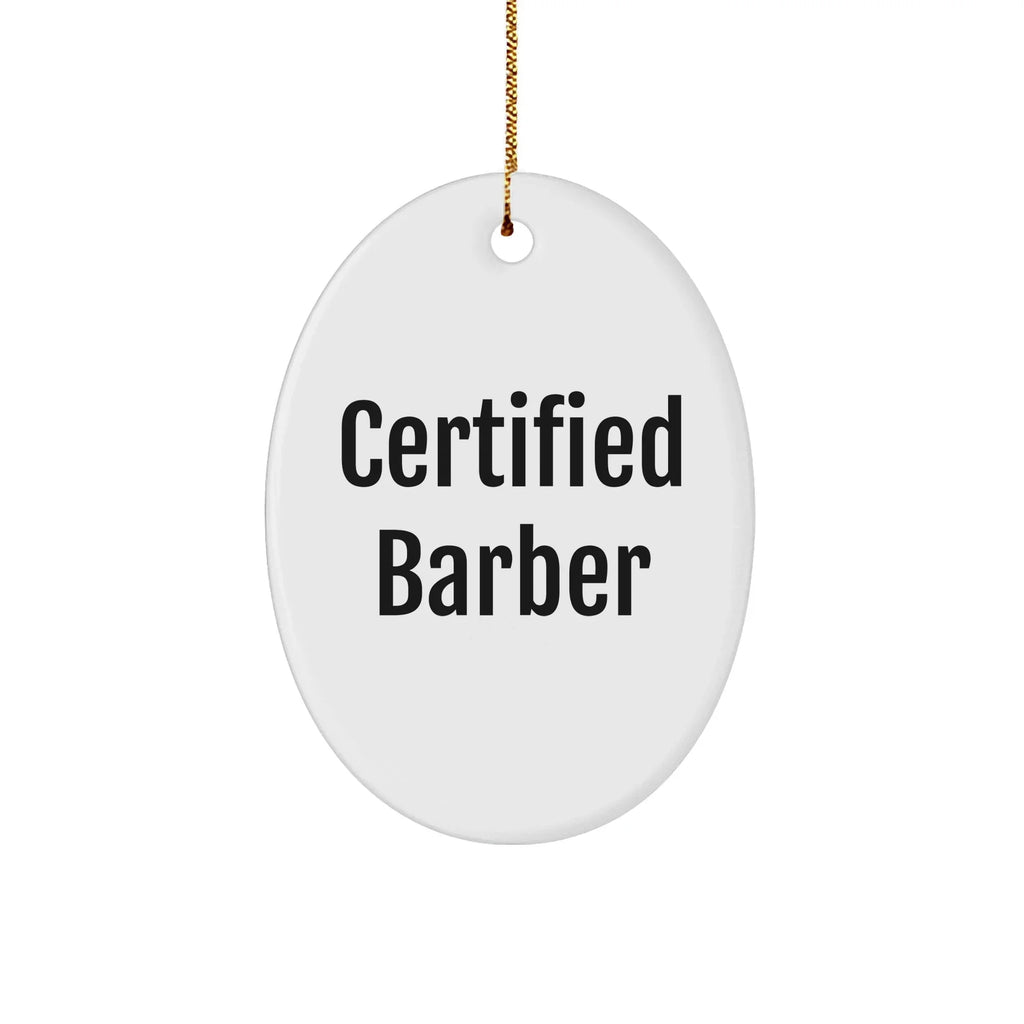 Funny Certified Barber Gifts for Men, Oval Ornament for Christmas, 'Certified Barber' Quote, Gifts from Friends, Gifts for Him