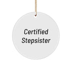 Funny Certified Stepsister Gifts from Family to Stepsister - Christmas Circle Ornament