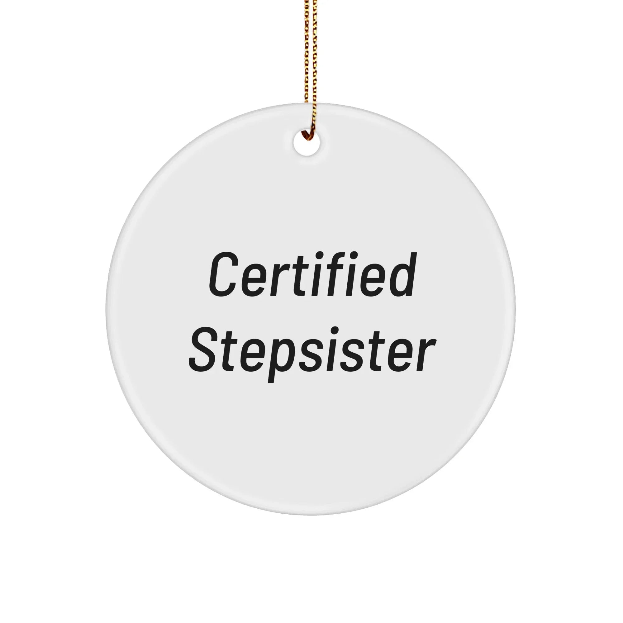 Funny Certified Stepsister Gifts from Family to Stepsister - Christmas Circle Ornament