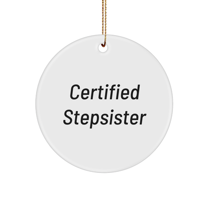 Funny Certified Stepsister Gifts from Family to Stepsister - Christmas Circle Ornament