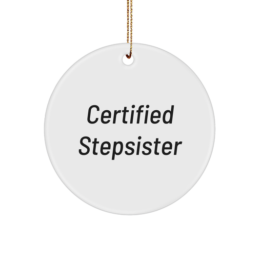Funny Certified Stepsister Gifts from Family to Stepsister - Christmas Circle Ornament