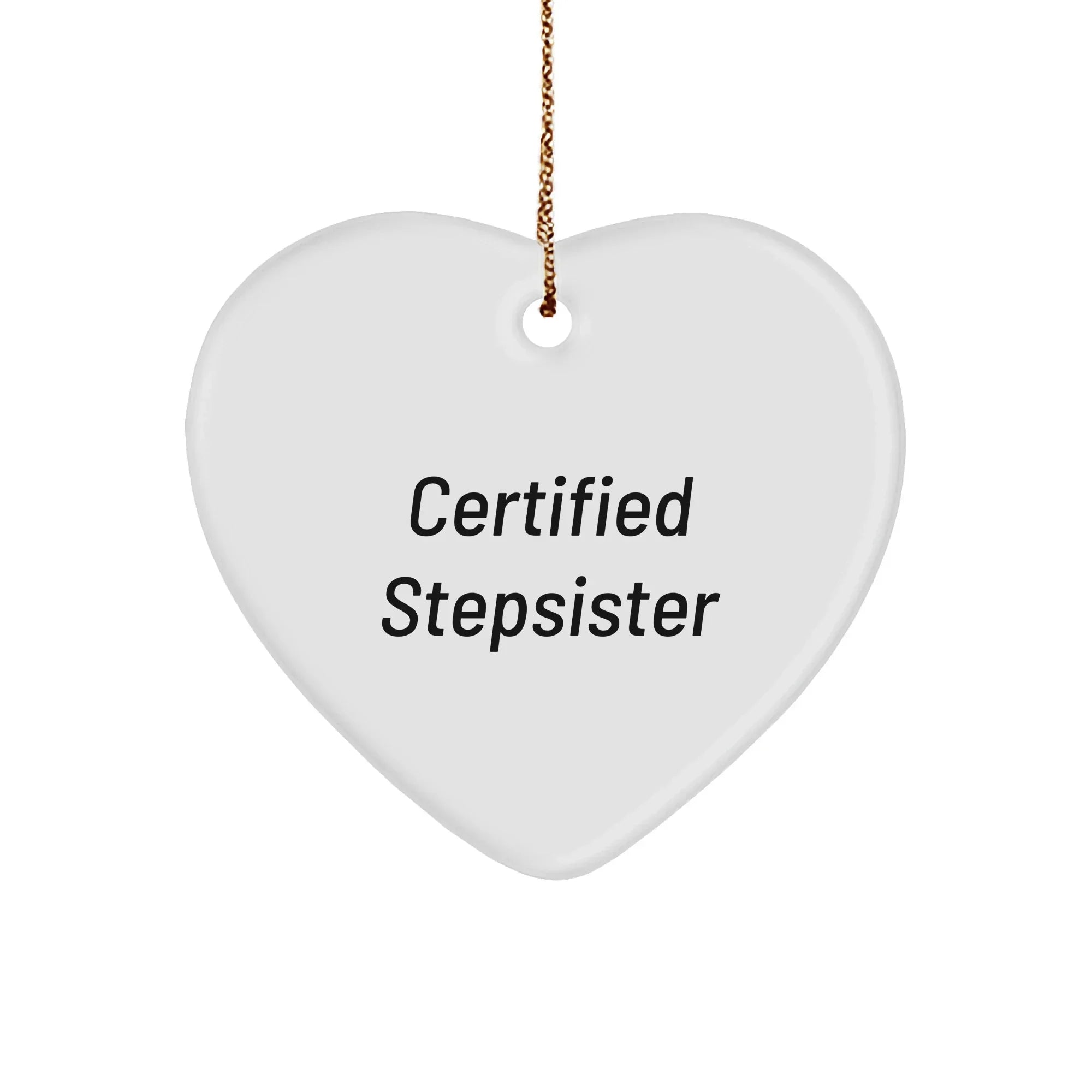 Funny Certified Stepsister Heart Ornament, Gifts from Family to Stepsister, Christmas Unique Gifts