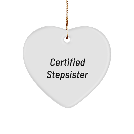 Funny Certified Stepsister Heart Ornament, Gifts from Family to Stepsister, Christmas Unique Gifts