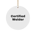 Funny Certified Welder Circle Ornament Gifts from Men, Gifts for Welder, Unique Christmas Ornaments, Welder Holiday Gifts, Funny Welder Quote