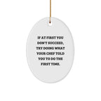 Funny Chef Gifts from Friends to Men, Oval Ornament for Christmas, 'If At First You Don't Succeed, Try Doing What Your Chef Told You To Do The First Time.'