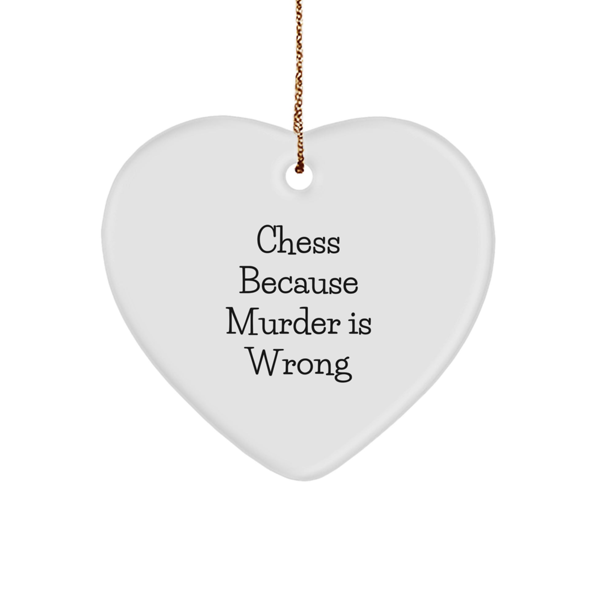 Funny Chess Gifts - Heart Ornament with Quote 'Chess Because Murder Is Wrong' - Christmas Unique Gifts from Friends to Chess Enthusiasts