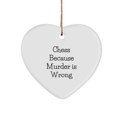 Funny Chess Gifts - Heart Ornament with Quote 'Chess Because Murder Is Wrong' - Christmas Unique Gifts from Friends to Chess Enthusiasts