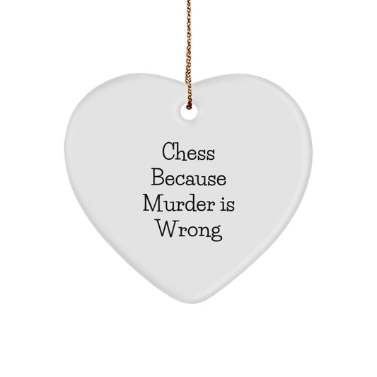 Funny Chess Gifts - Heart Ornament with Quote 'Chess Because Murder Is Wrong' - Christmas Unique Gifts from Friends to Chess Enthusiasts