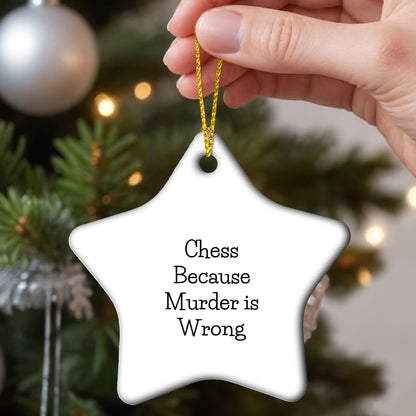 Funny Chess Gifts for Friends, Family, and Coworkers - Star Ornament with Quote 'Chess Because Murder Is Wrong' - Unique Christmas Unique Gift Ideas