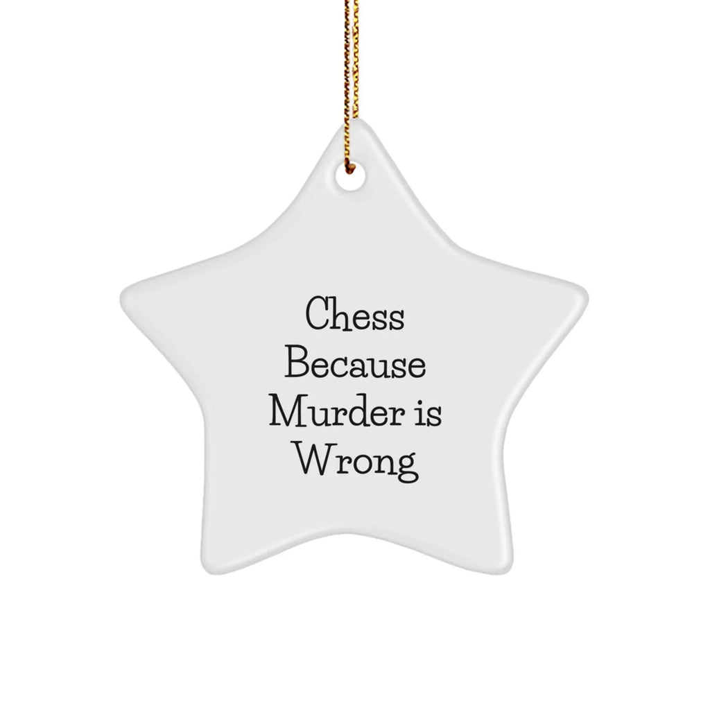 Funny Chess Gifts for Friends, Family, and Coworkers - Star Ornament with Quote 'Chess Because Murder Is Wrong' - Unique Christmas Unique Gift Ideas