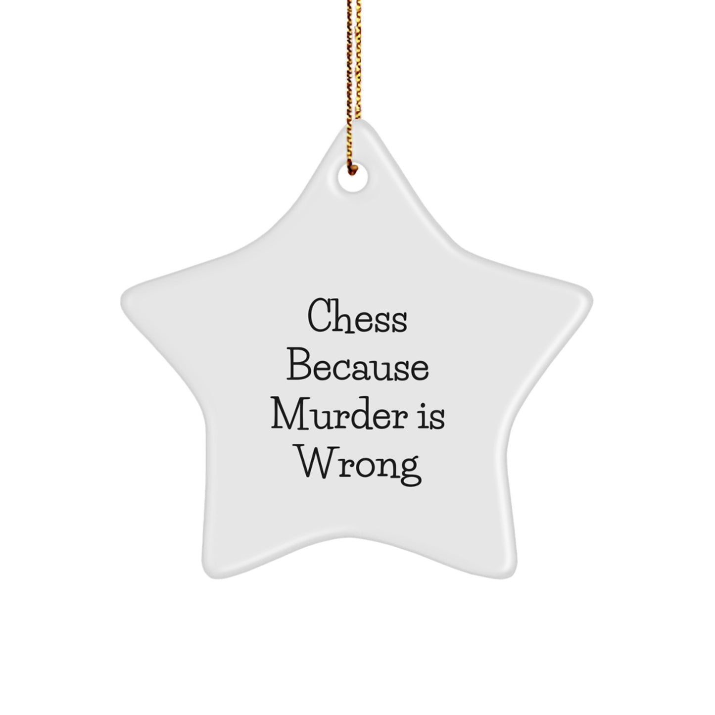 Funny Chess Gifts for Friends, Family, and Coworkers - Star Ornament with Quote 'Chess Because Murder Is Wrong' - Unique Christmas Unique Gift Ideas