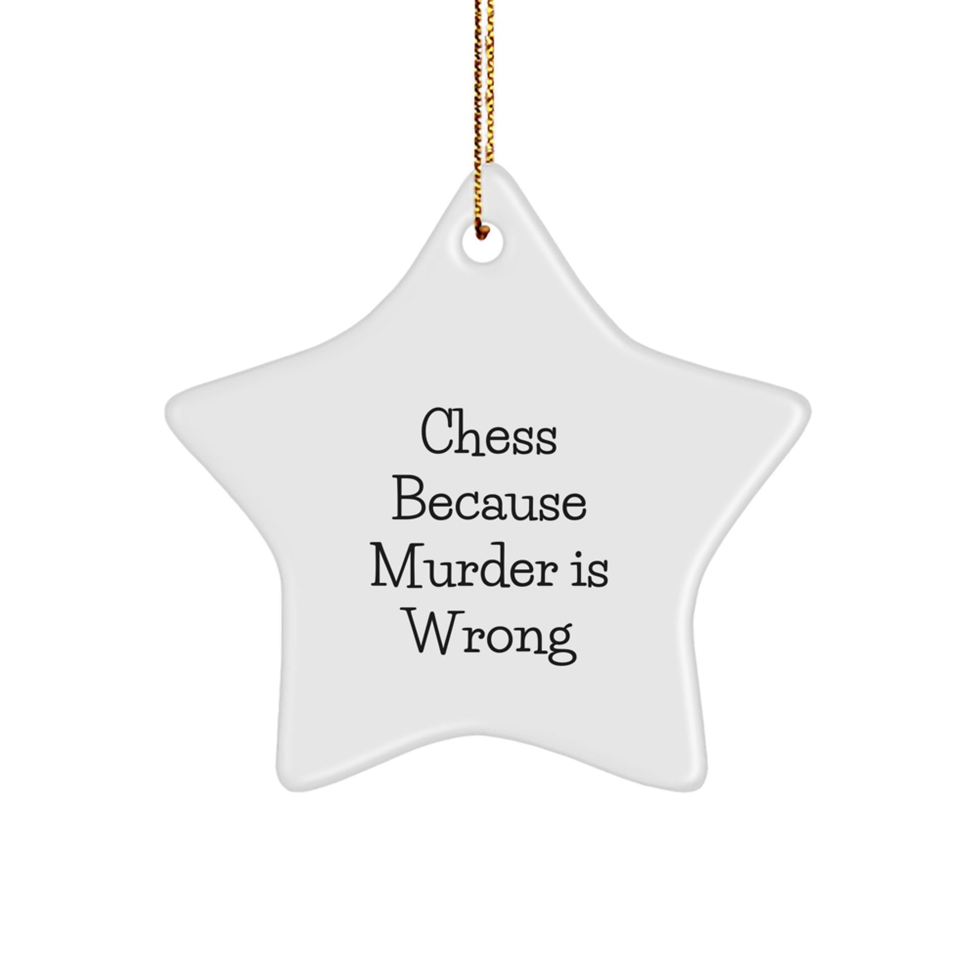 Funny Chess Gifts for Friends, Family, and Coworkers - Star Ornament with Quote 'Chess Because Murder Is Wrong' - Unique Christmas Unique Gift Ideas
